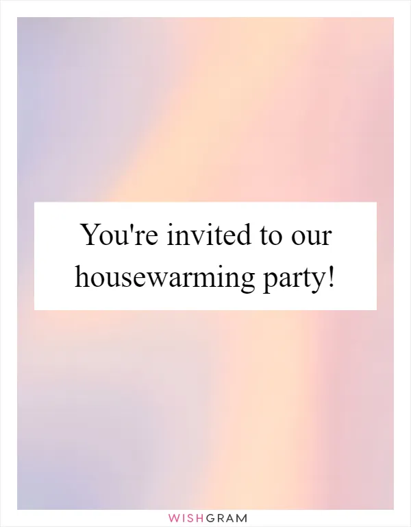 You're invited to our housewarming party!