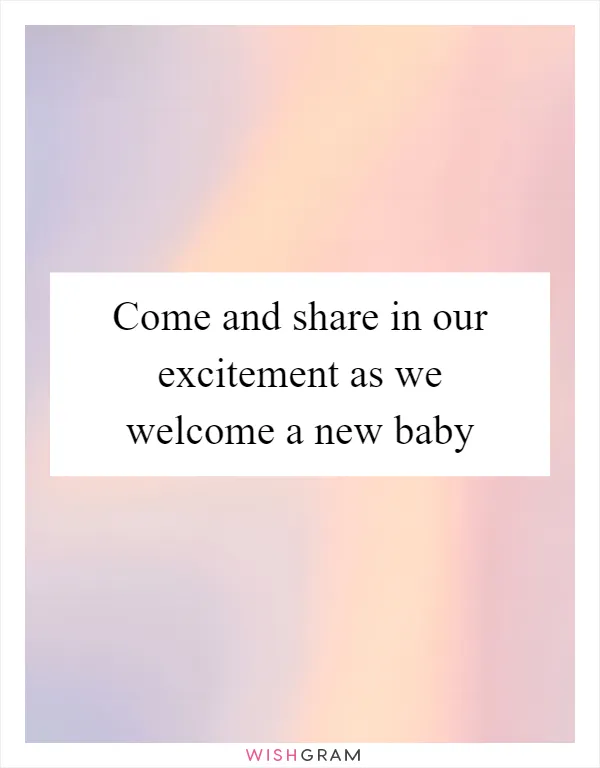 Come and share in our excitement as we welcome a new baby