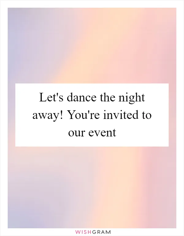 Let's dance the night away! You're invited to our event