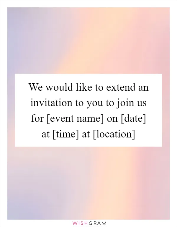 We would like to extend an invitation to you to join us for [event name] on [date] at [time] at [location]