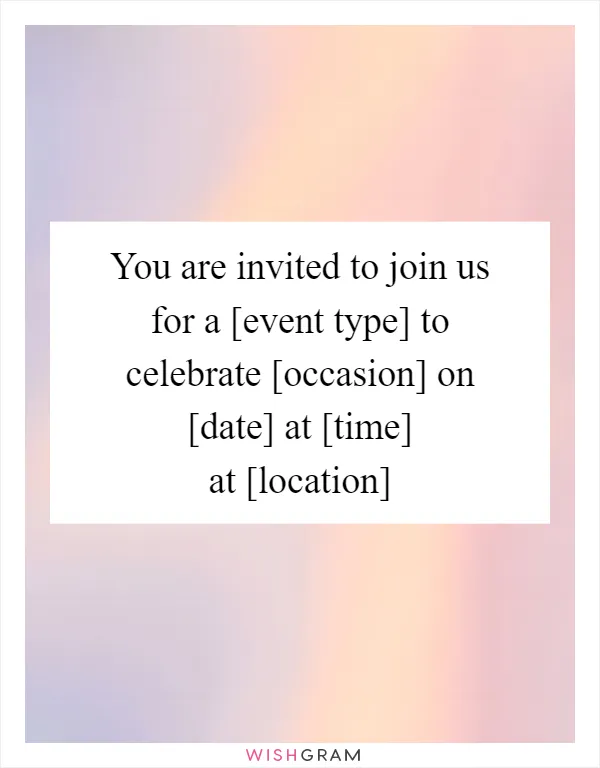 You are invited to join us for a [event type] to celebrate [occasion] on [date] at [time] at [location]