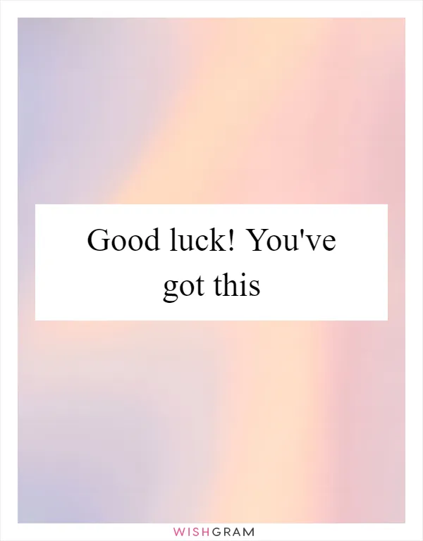 Good luck! You've got this