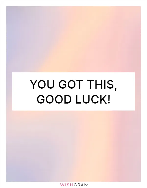 You got this, good luck!