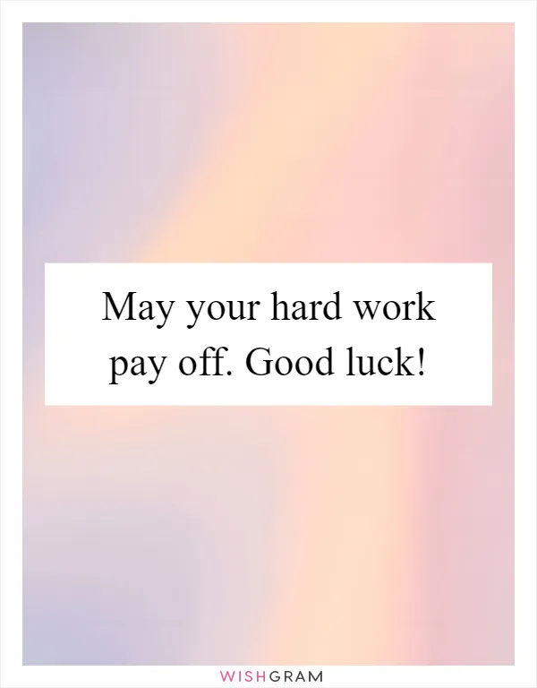 May your hard work pay off. Good luck!