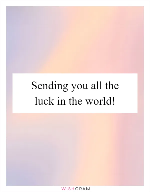 Sending you all the luck in the world!