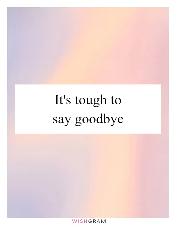 It's tough to say goodbye