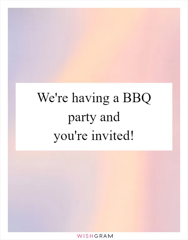 We're having a BBQ party and you're invited!