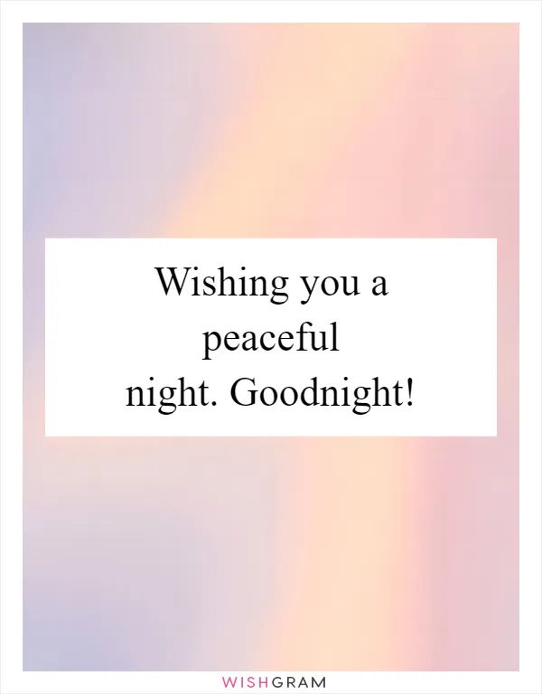 Wishing you a peaceful night. Goodnight!