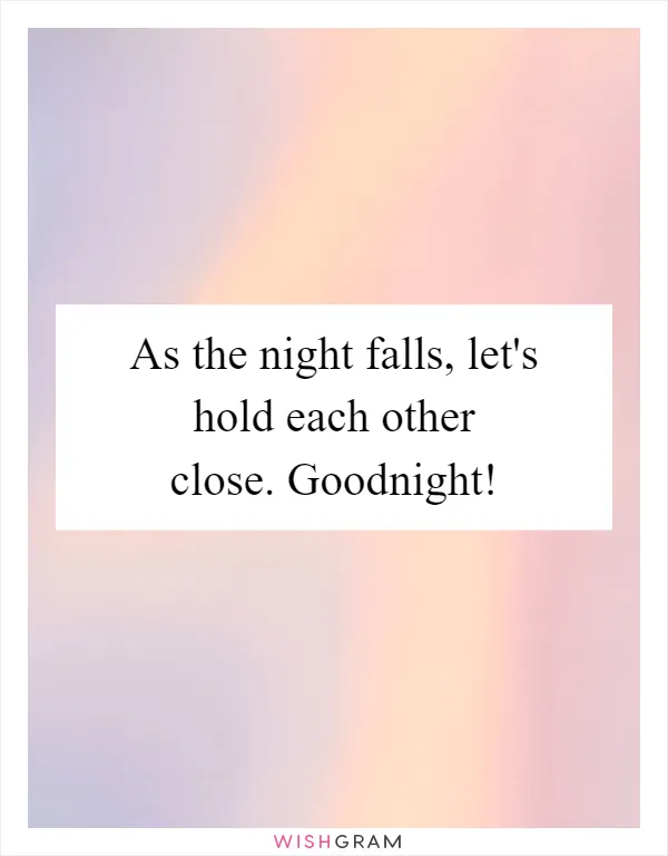 As the night falls, let's hold each other close. Goodnight!