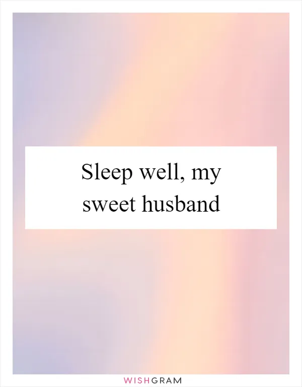 Sleep well, my sweet husband