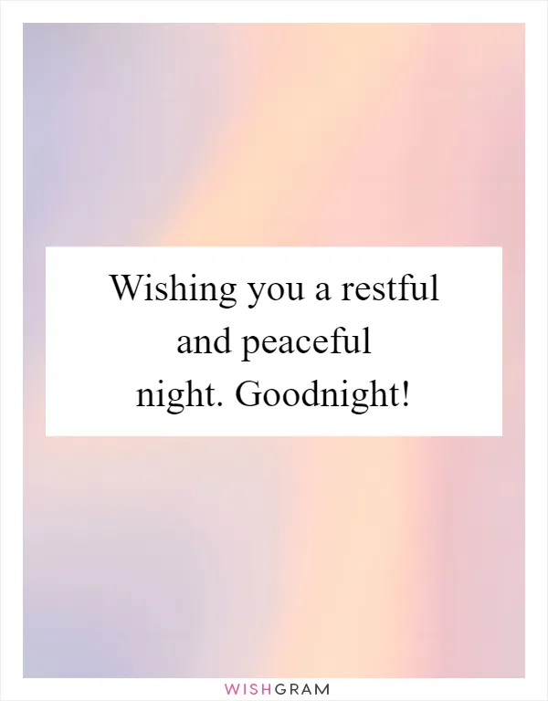 Wishing you a restful and peaceful night. Goodnight!