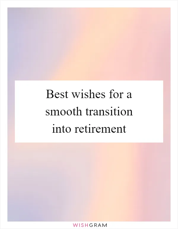 Best wishes for a smooth transition into retirement