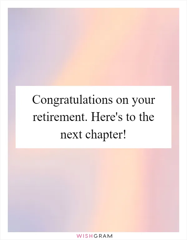 Congratulations on your retirement. Here's to the next chapter!