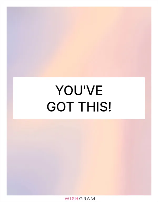 You've got this!