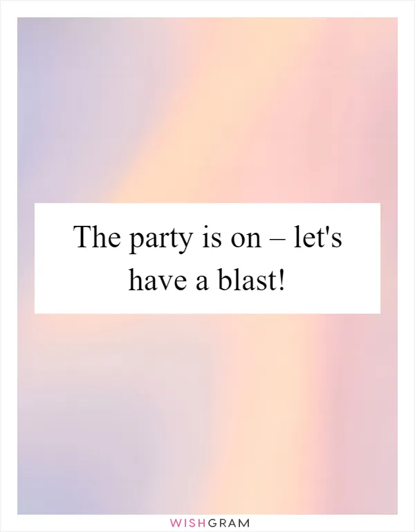The party is on – let's have a blast!