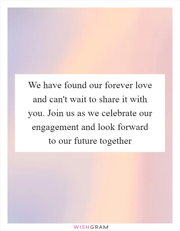 We have found our forever love and can't wait to share it with you. Join us as we celebrate our engagement and look forward to our future together