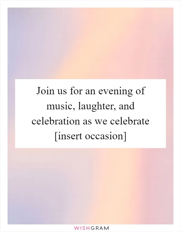 Join us for an evening of music, laughter, and celebration as we celebrate [insert occasion]