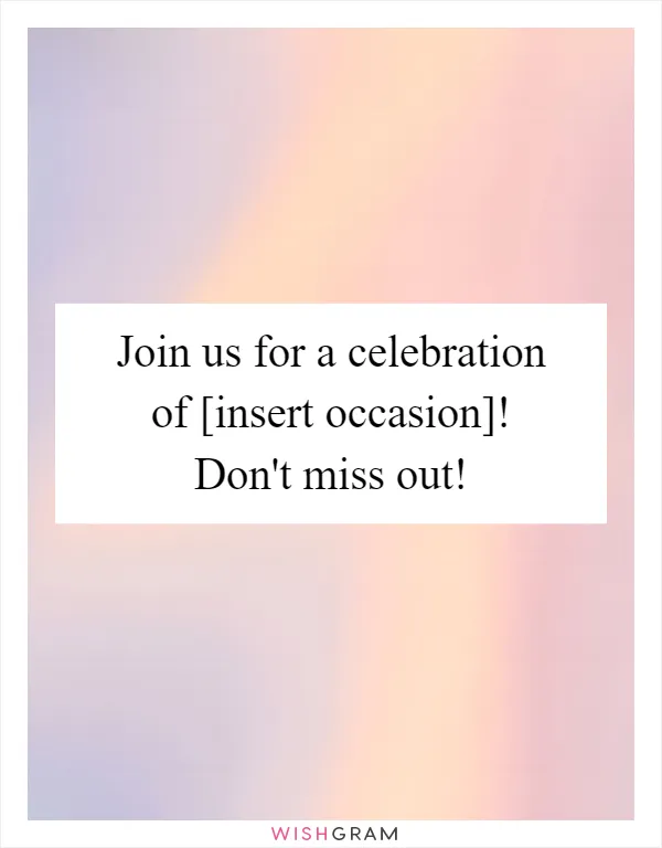 Join us for a celebration of [insert occasion]! Don't miss out!