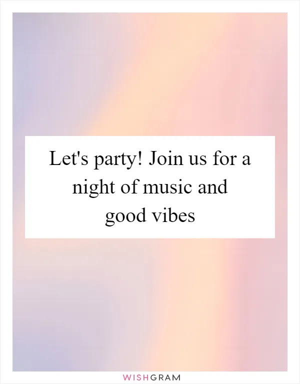 Let's party! Join us for a night of music and good vibes