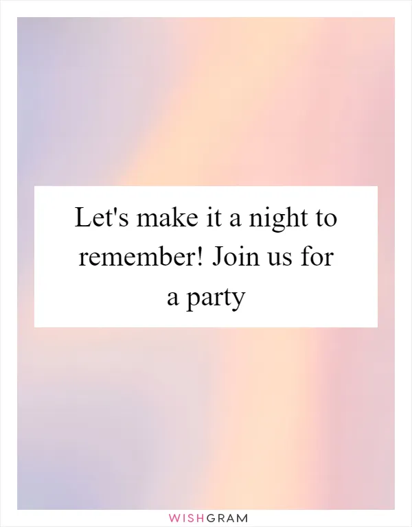 Let's make it a night to remember! Join us for a party