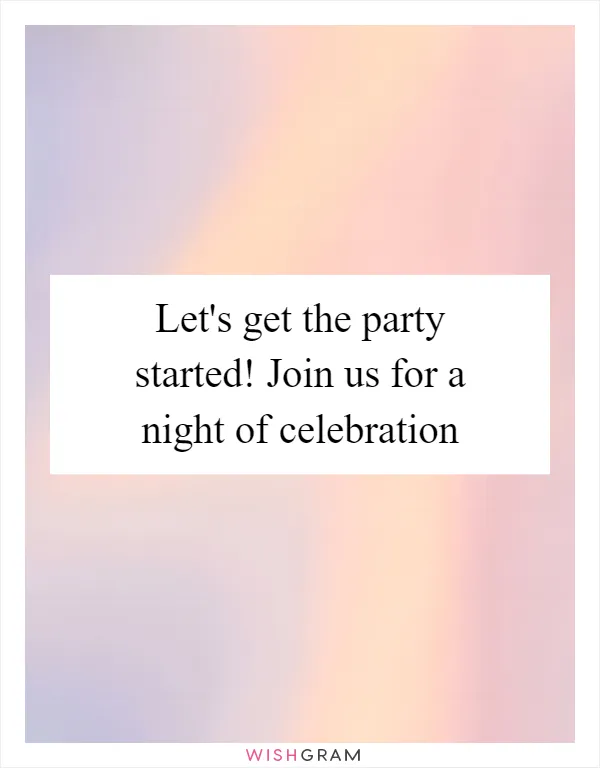 Let's get the party started! Join us for a night of celebration