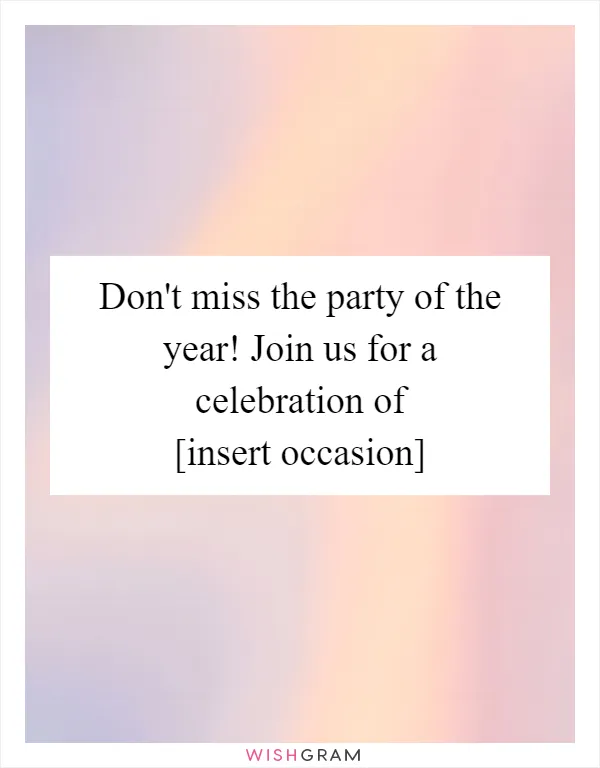 Don't miss the party of the year! Join us for a celebration of [insert occasion]