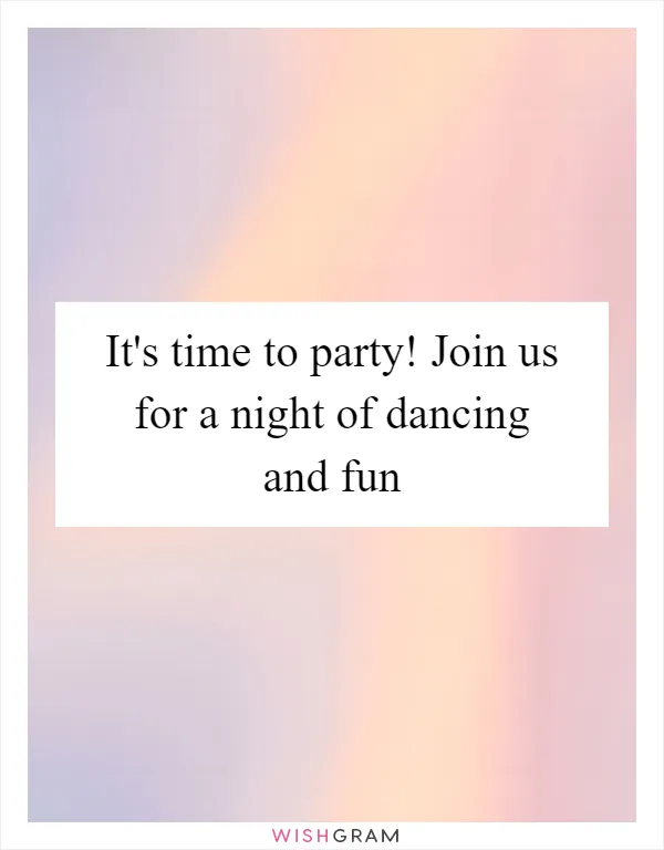 It's time to party! Join us for a night of dancing and fun