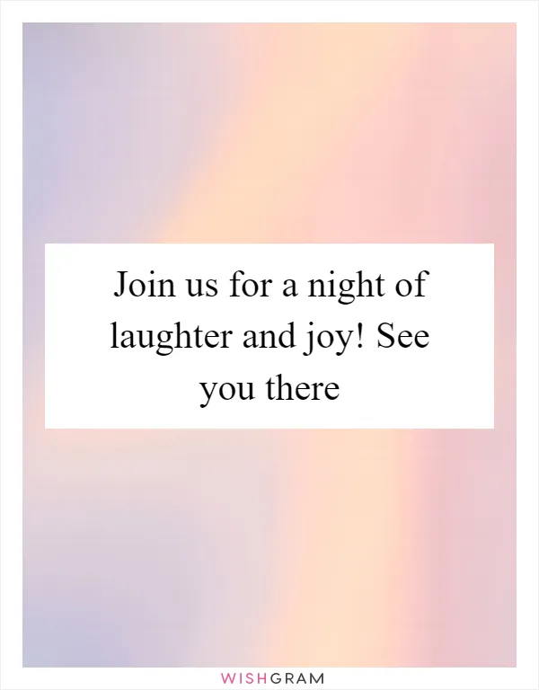 Join us for a night of laughter and joy! See you there