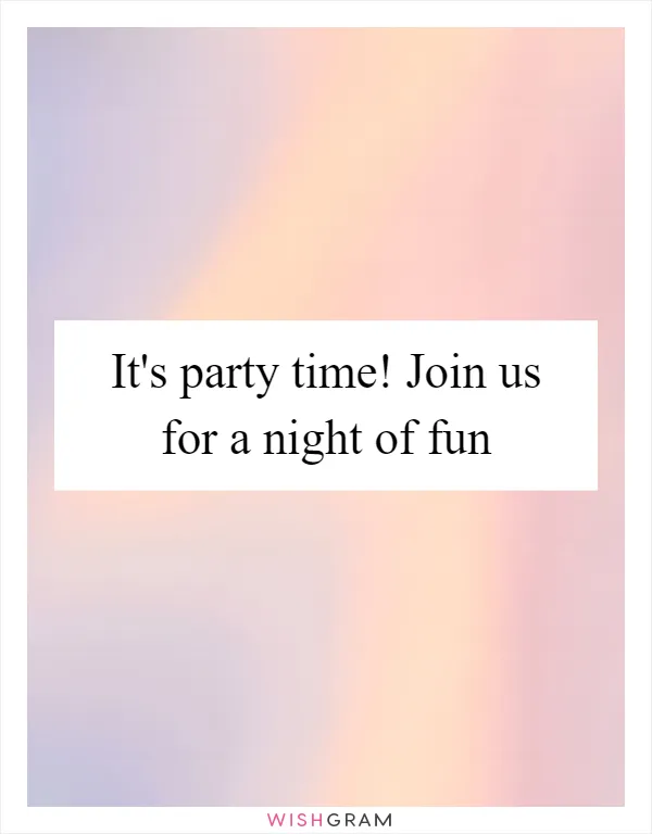 It's party time! Join us for a night of fun