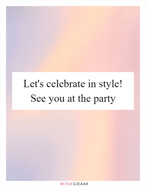 Let's celebrate in style! See you at the party