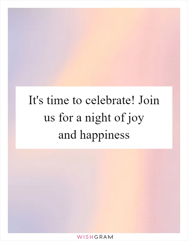 It's time to celebrate! Join us for a night of joy and happiness