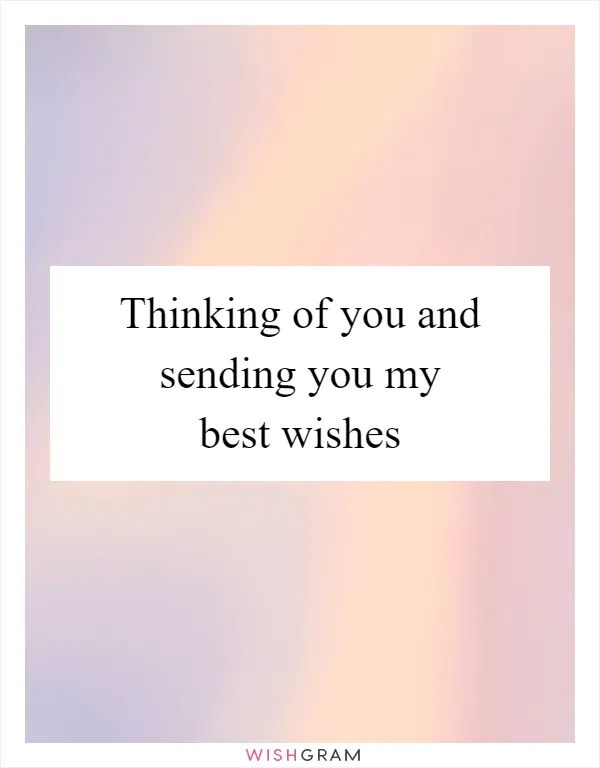 Thinking of you and sending you my best wishes