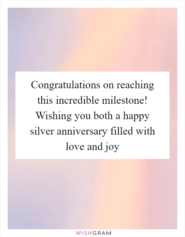 Congratulations on reaching this incredible milestone! Wishing you both a happy silver anniversary filled with love and joy