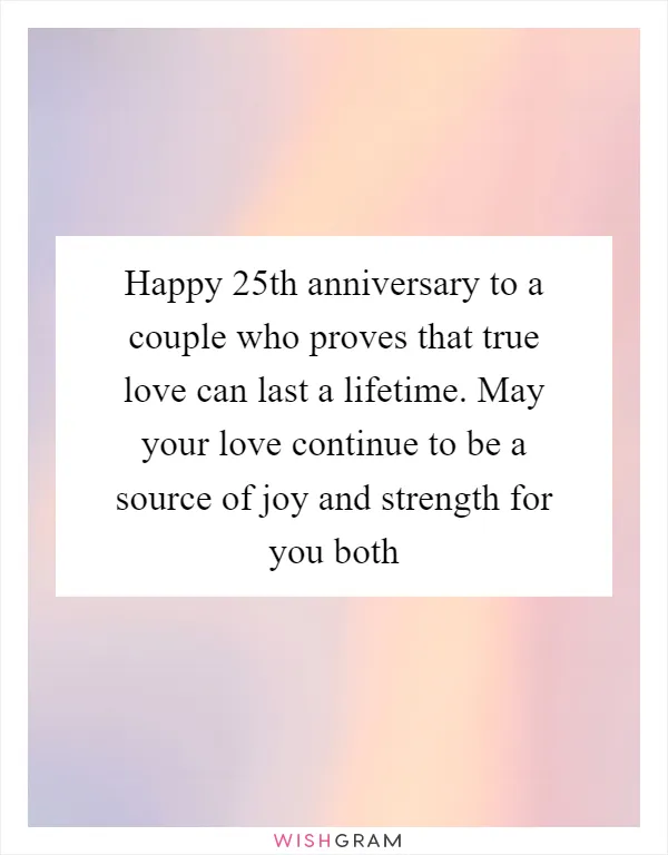 Happy 25th anniversary to a couple who proves that true love can last a lifetime. May your love continue to be a source of joy and strength for you both