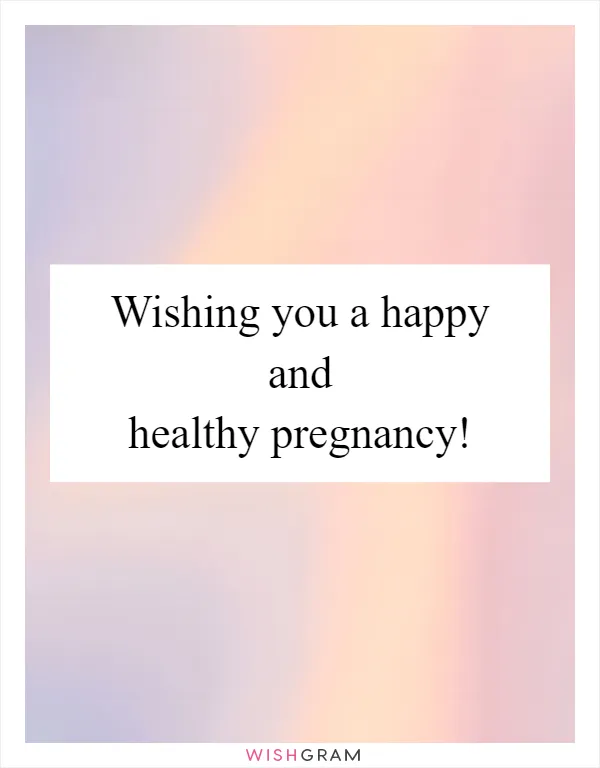 Wishing you a happy and healthy pregnancy!