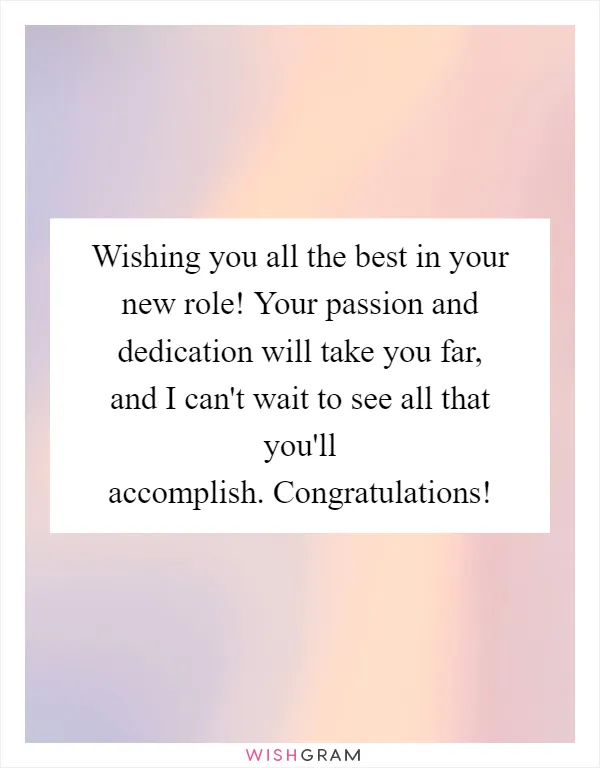 Wishing you all the best in your new role! Your passion and dedication will take you far, and I can't wait to see all that you'll accomplish. Congratulations!