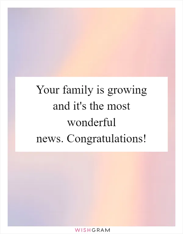 Your family is growing and it's the most wonderful news. Congratulations!