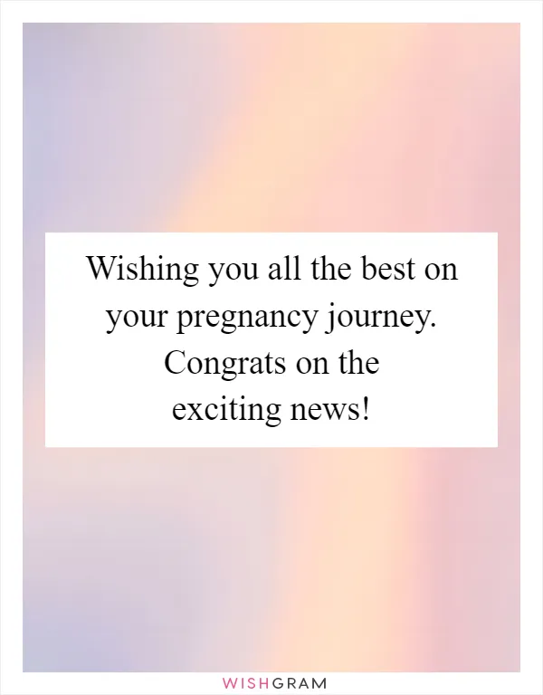 Wishing you all the best on your pregnancy journey. Congrats on the exciting news!