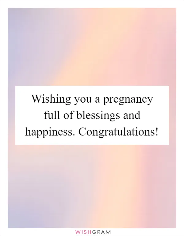 Wishing you a pregnancy full of blessings and happiness. Congratulations!