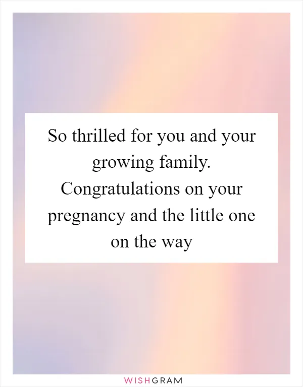 So thrilled for you and your growing family. Congratulations on your pregnancy and the little one on the way