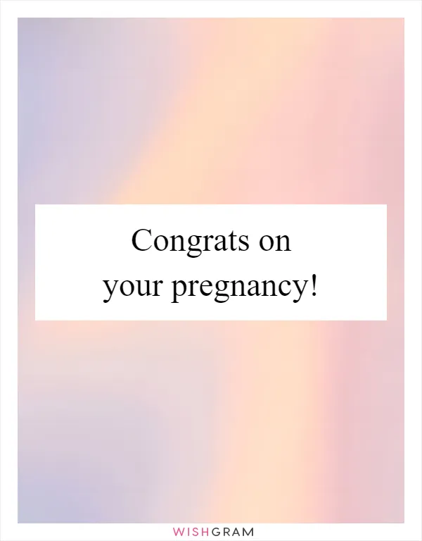 Congrats on your pregnancy!