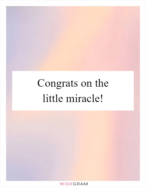 Congrats on the little miracle!
