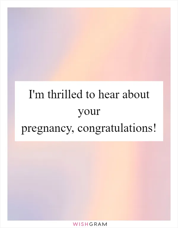 I'm thrilled to hear about your pregnancy, congratulations!