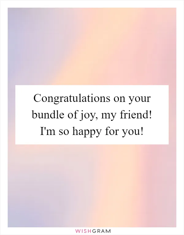 Congratulations on your bundle of joy, my friend! I'm so happy for you!