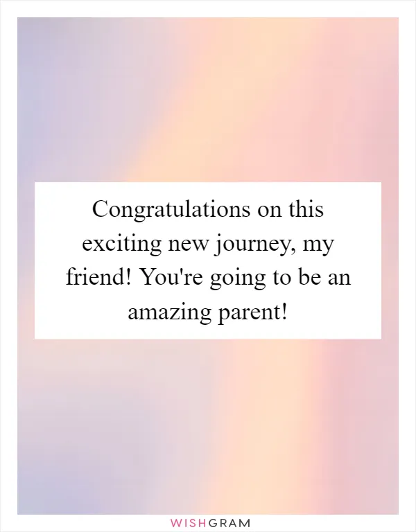 Congratulations on this exciting new journey, my friend! You're going to be an amazing parent!