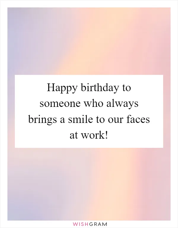 Happy birthday to someone who always brings a smile to our faces at work!