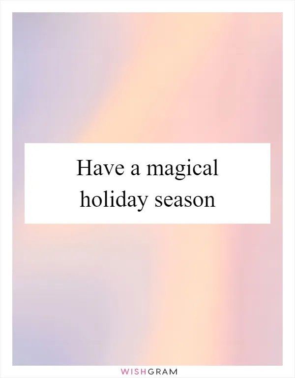 Have a magical holiday season