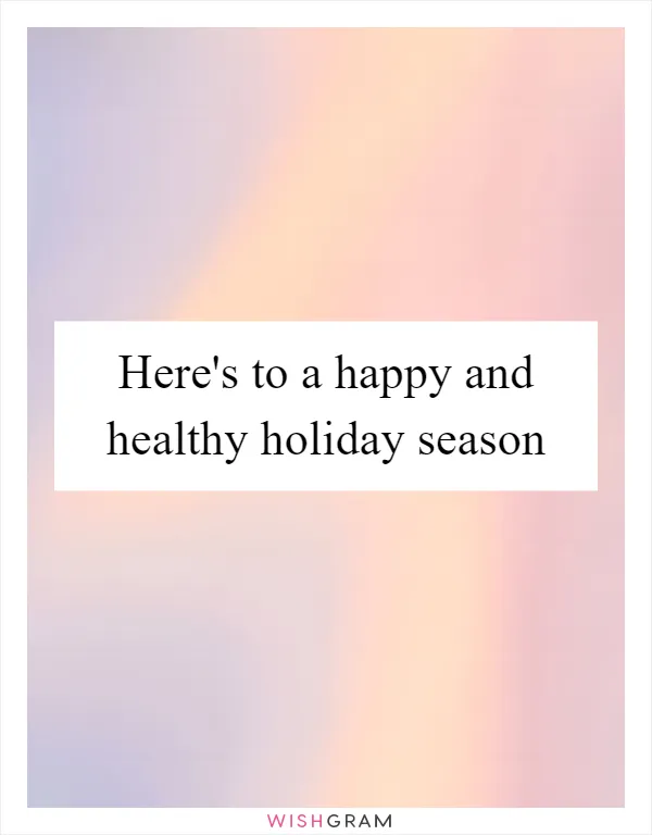 Here's to a happy and healthy holiday season