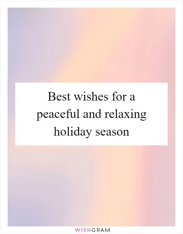 Best wishes for a peaceful and relaxing holiday season