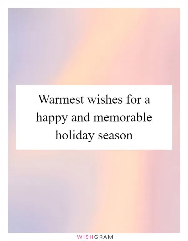Warmest wishes for a happy and memorable holiday season